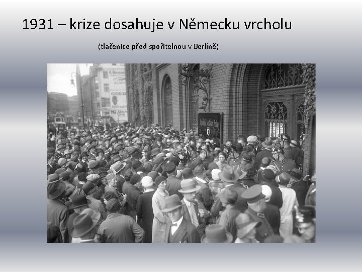 1931 – krize dosahuje v Německu vrcholu (tlačenice před spořitelnou v Berlíně) 