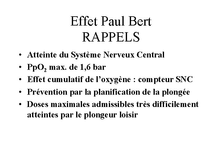 Effet Paul Bert RAPPELS • • • Atteinte du Système Nerveux Central Pp. O