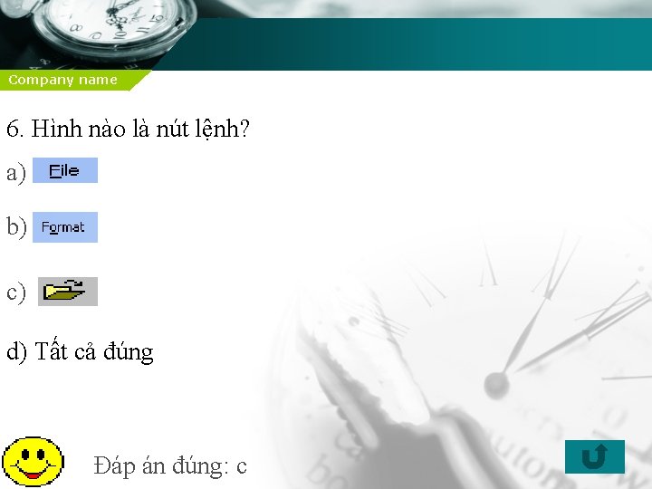 Company name 6. Hình nào là nút lệnh? a) b) c) d) Tất cả