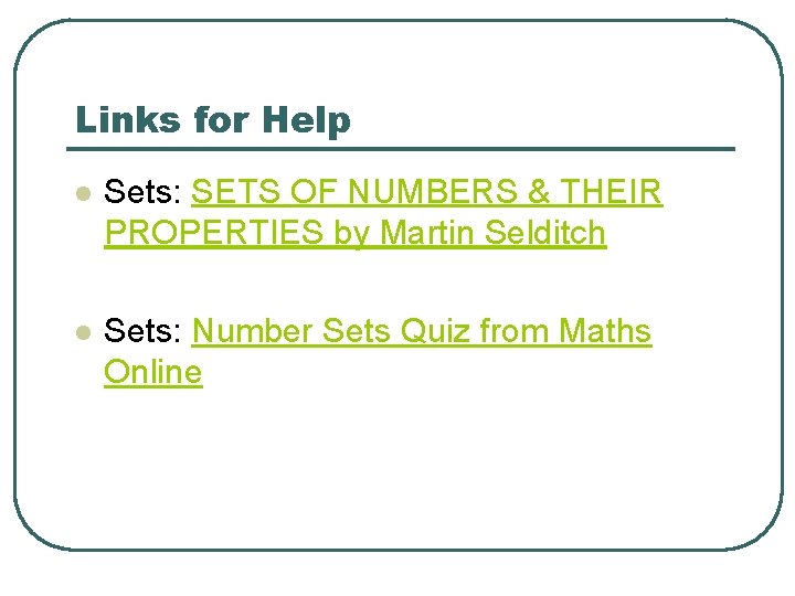 Links for Help l Sets: SETS OF NUMBERS & THEIR PROPERTIES by Martin Selditch Links for Help l Sets: SETS OF NUMBERS & THEIR PROPERTIES by Martin Selditch