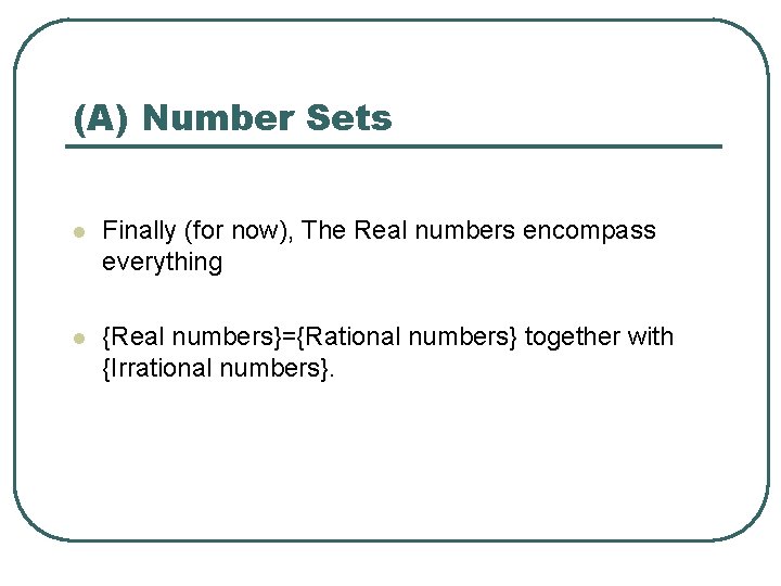 (A) Number Sets l Finally (for now), The Real numbers encompass everything l {Real (A) Number Sets l Finally (for now), The Real numbers encompass everything l {Real