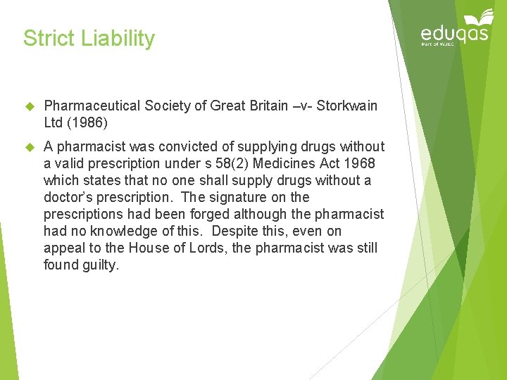 Strict Liability Pharmaceutical Society of Great Britain –v- Storkwain Ltd (1986) A pharmacist was