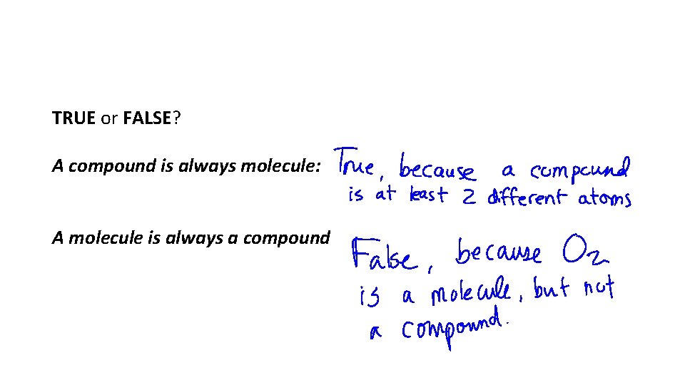 TRUE or FALSE? A compound is always molecule: A molecule is always a compound