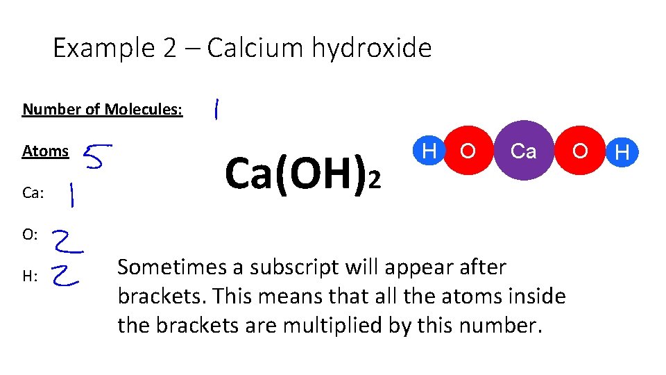 Example 2 – Calcium hydroxide Number of Molecules: Atoms Ca: Ca(OH)2 H O Ca