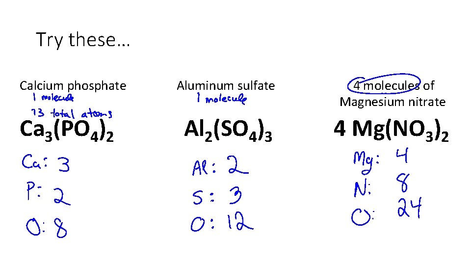 Try these… Calcium phosphate Ca 3(PO 4)2 Aluminum sulfate 4 molecules of Magnesium nitrate