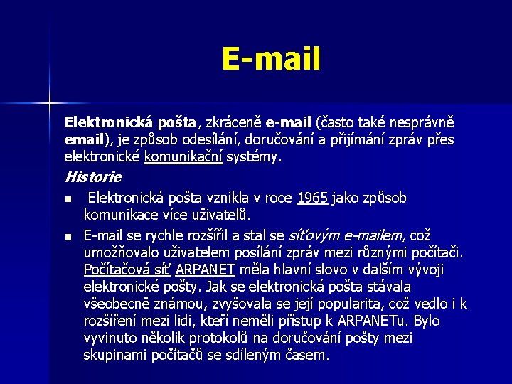 E-mail Elektronická pošta, zkráceně e-mail (často také nesprávně email), je způsob odesílání, doručování a