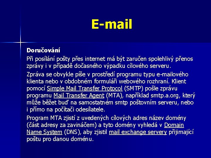 E-mail Doručování Při posílání pošty přes internet má být zaručen spolehlivý přenos zprávy i