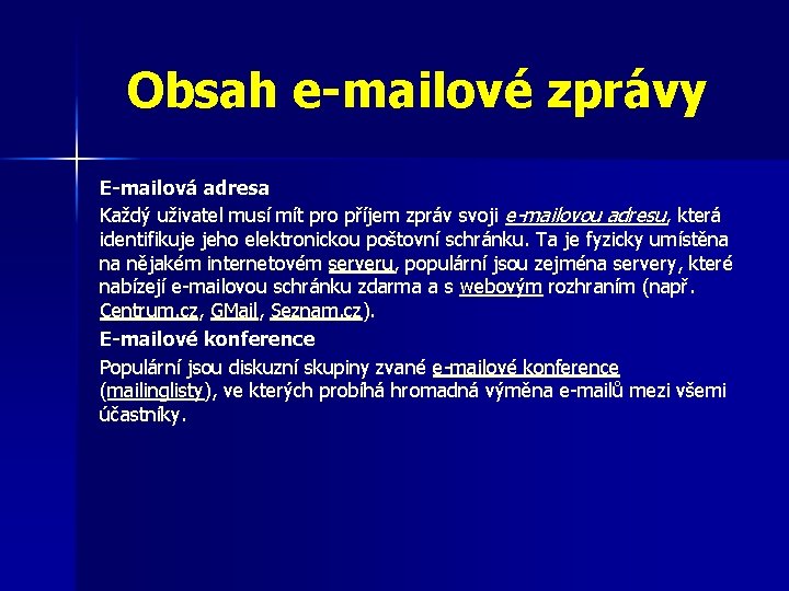 Obsah e-mailové zprávy E-mailová adresa Každý uživatel musí mít pro příjem zpráv svoji e-mailovou