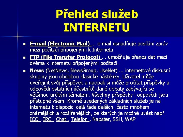 Přehled služeb INTERNETU n n n E-mail (Electronic Mail). . . e-mail usnadňuje posílání