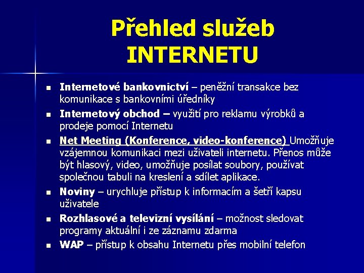 Přehled služeb INTERNETU n n n Internetové bankovnictví – peněžní transakce bez komunikace s
