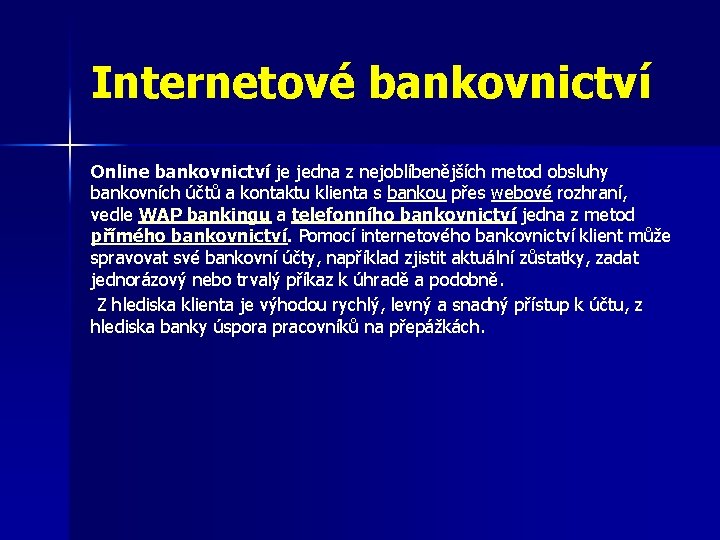 Internetové bankovnictví Online bankovnictví je jedna z nejoblíbenějších metod obsluhy bankovních účtů a kontaktu