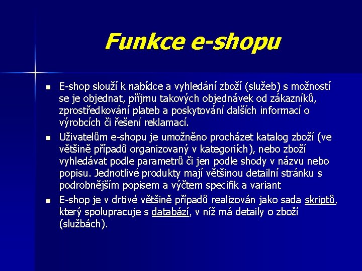 Funkce e-shopu n n n E-shop slouží k nabídce a vyhledání zboží (služeb) s