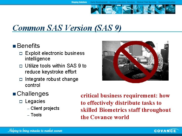 Common SAS Version (SAS 9) n Benefits o Exploit electronic business intelligence o Utilize