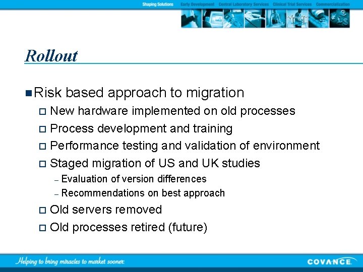Rollout n Risk based approach to migration New hardware implemented on old processes o