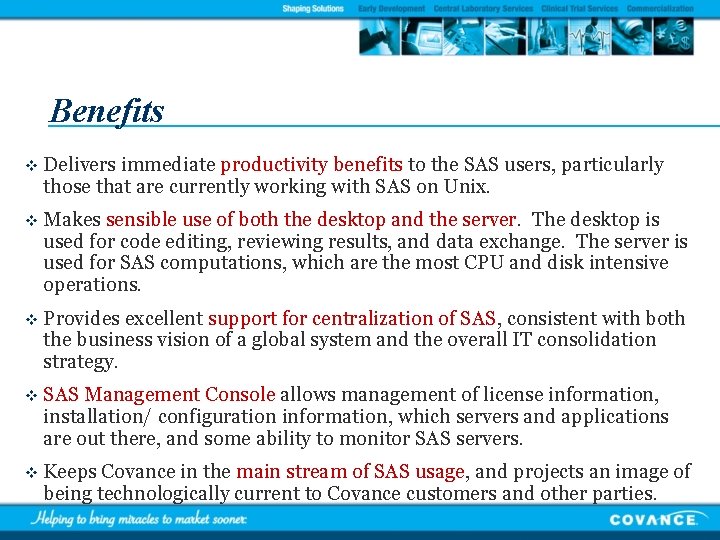 Benefits v Delivers immediate productivity benefits to the SAS users, particularly those that are