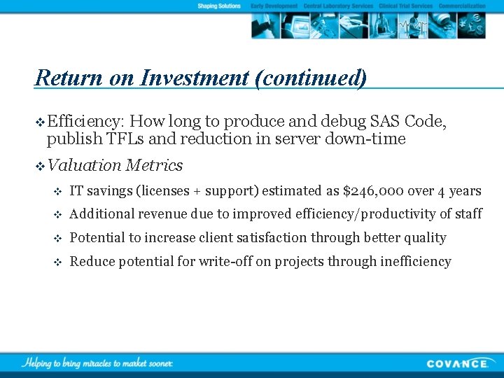 Return on Investment (continued) v Efficiency: How long to produce and debug SAS Code,