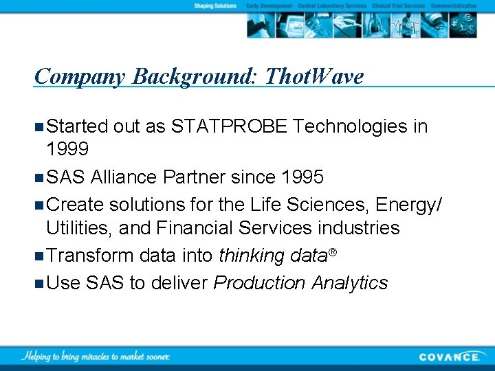 Company Background: Thot. Wave n Started out as STATPROBE Technologies in 1999 n SAS