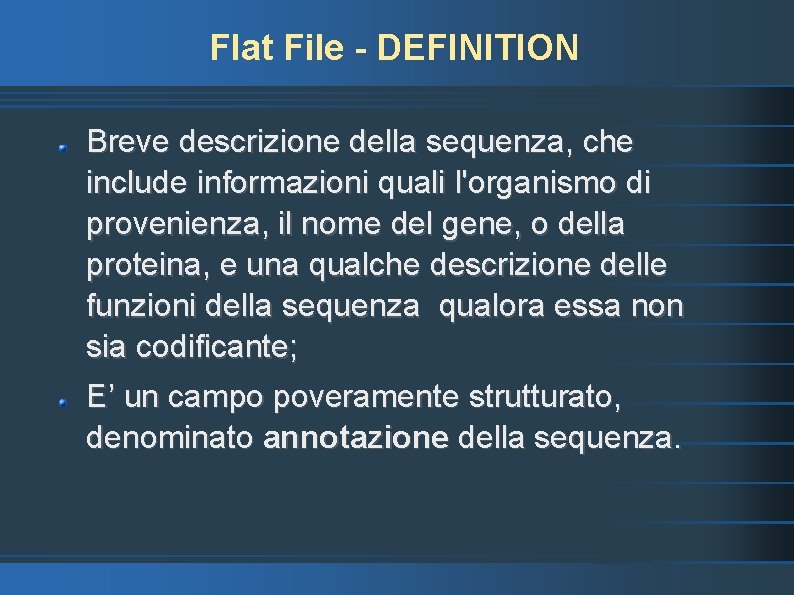 Flat File - DEFINITION Breve descrizione della sequenza, che include informazioni quali l'organismo di