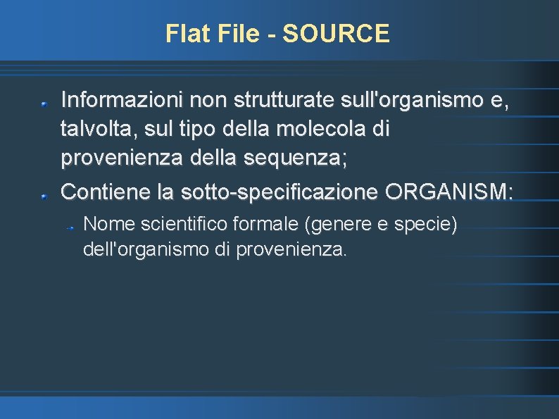 Flat File - SOURCE Informazioni non strutturate sull'organismo e, talvolta, sul tipo della molecola