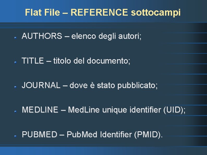 Flat File – REFERENCE sottocampi AUTHORS – elenco degli autori; TITLE – titolo del