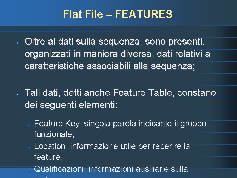 Flat File – FEATURES Oltre ai dati sulla sequenza, sono presenti, organizzati in maniera