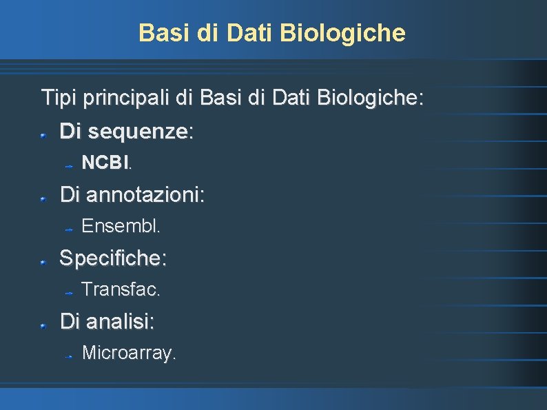 Basi di Dati Biologiche Tipi principali di Basi di Dati Biologiche: Di sequenze: NCBI.