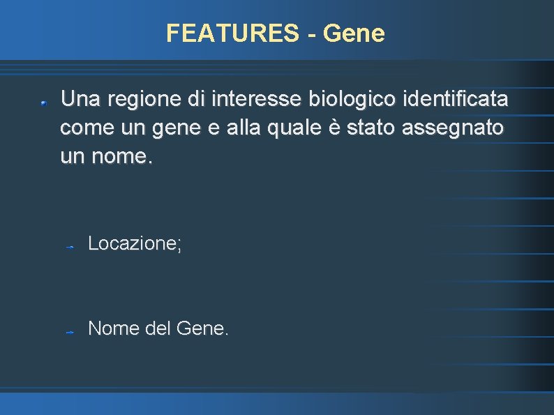 FEATURES - Gene Una regione di interesse biologico identificata come un gene e alla