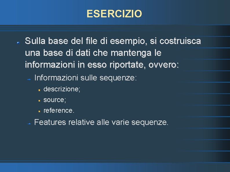 ESERCIZIO Sulla base del file di esempio, si costruisca una base di dati che