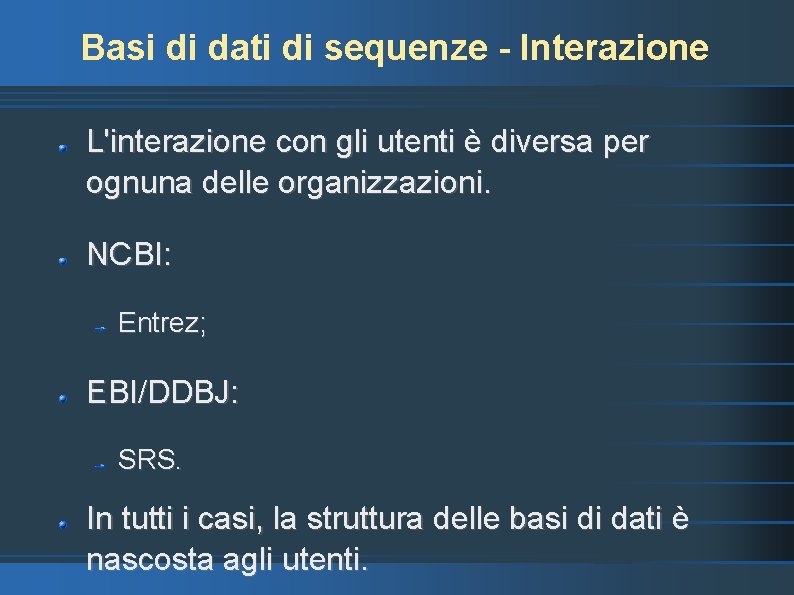 Basi di dati di sequenze - Interazione L'interazione con gli utenti è diversa per