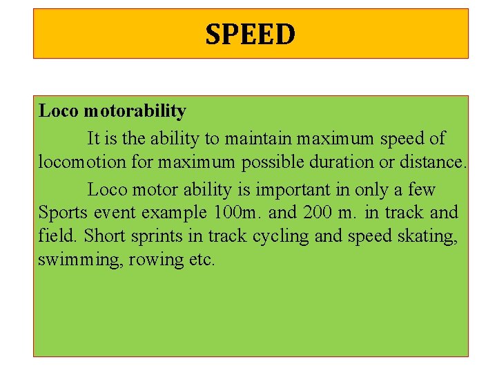 SPEED Loco motorability It is the ability to maintain maximum speed of locomotion for