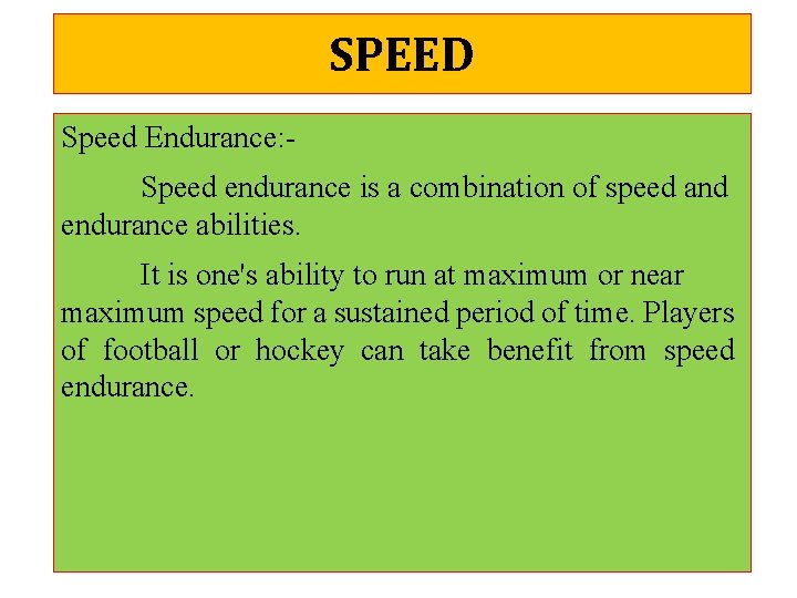 SPEED Speed Endurance: Speed endurance is a combination of speed and endurance abilities. It