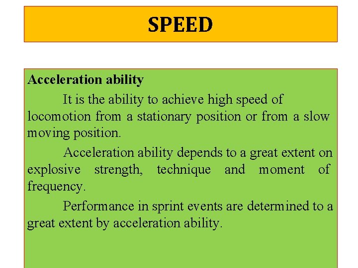 SPEED Acceleration ability It is the ability to achieve high speed of locomotion from