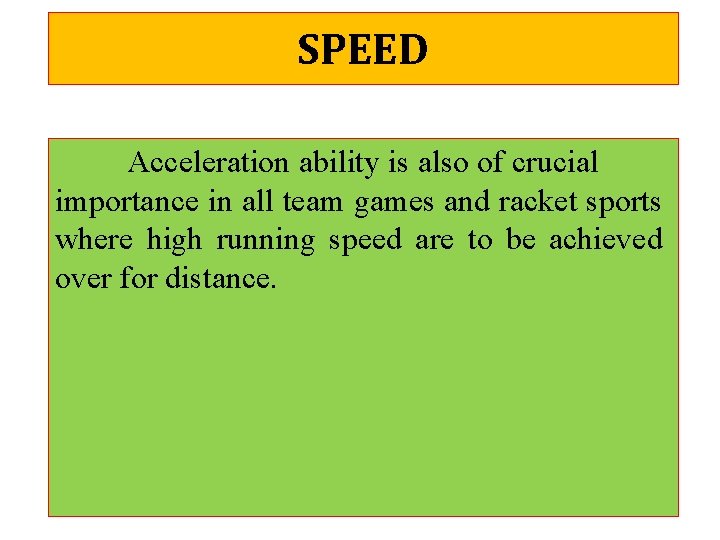 SPEED Acceleration ability is also of crucial importance in all team games and racket
