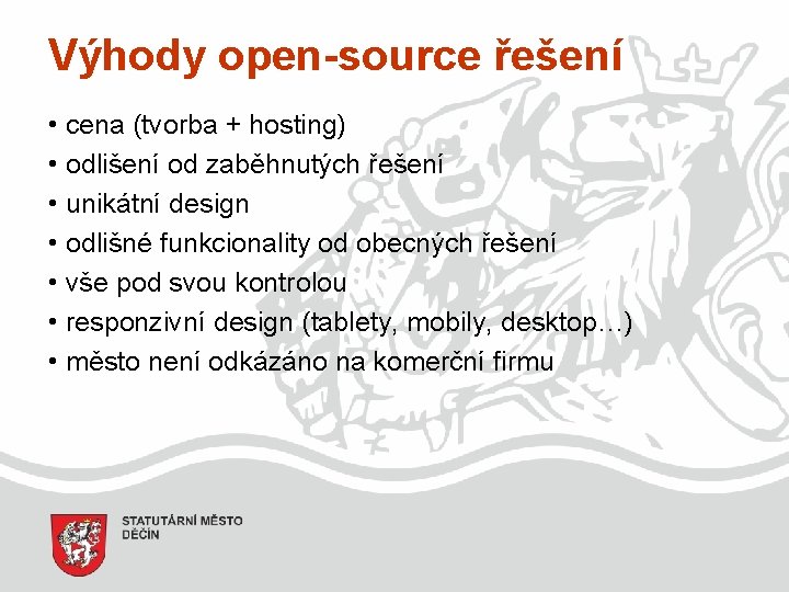 Výhody open-source řešení • cena (tvorba + hosting) • odlišení od zaběhnutých řešení •