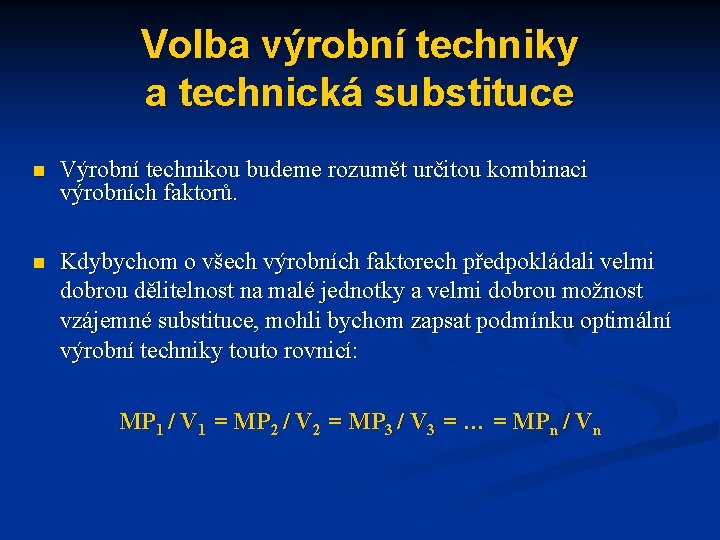 Volba výrobní techniky a technická substituce n Výrobní technikou budeme rozumět určitou kombinaci výrobních