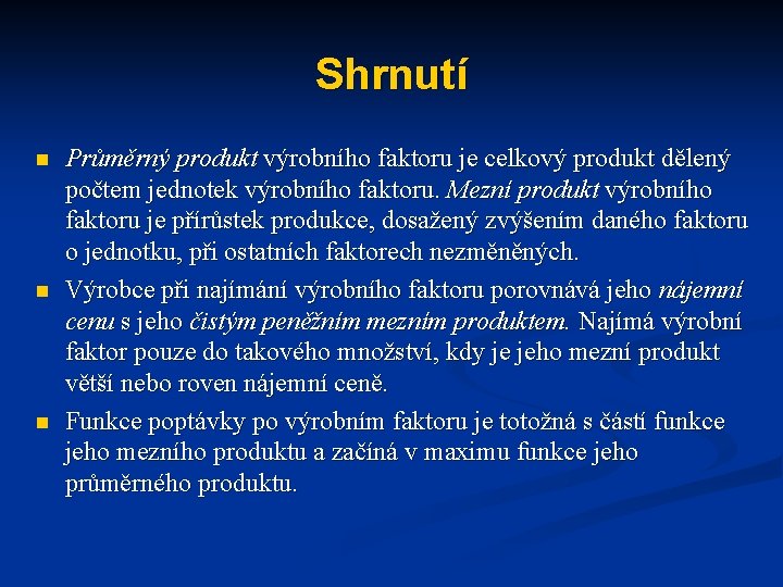 Shrnutí n n n Průměrný produkt výrobního faktoru je celkový produkt dělený počtem jednotek