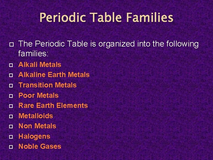 Periodic Table Families The Periodic Table is organized into the following families: Alkali Metals