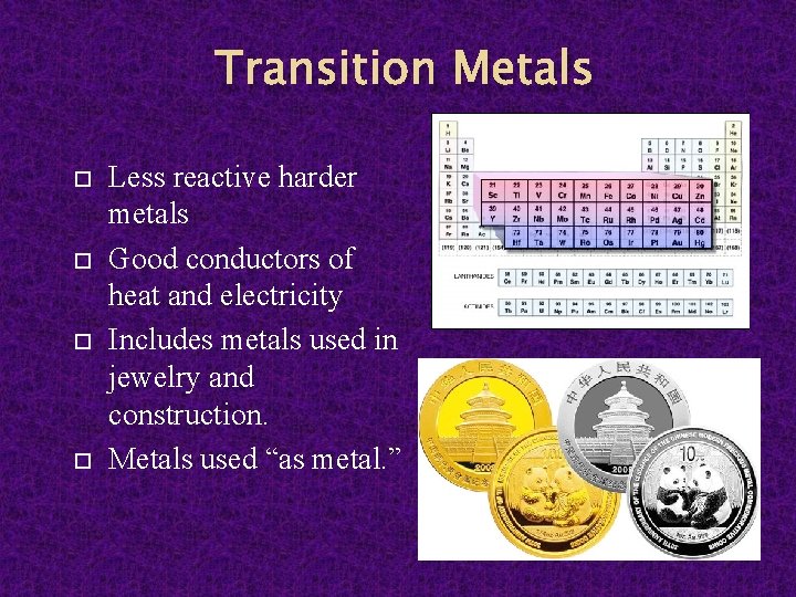 Transition Metals Less reactive harder metals Good conductors of heat and electricity Includes metals