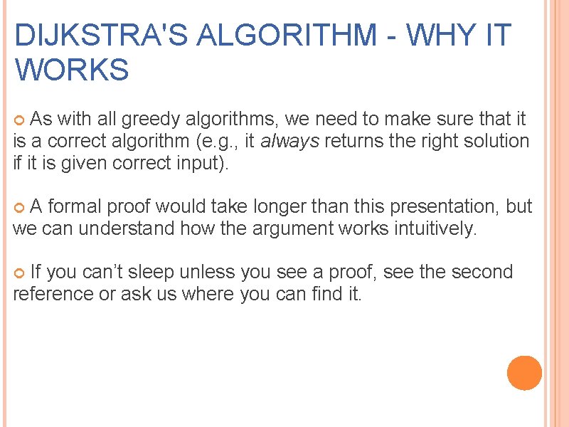 DIJKSTRA'S ALGORITHM - WHY IT WORKS As with all greedy algorithms, we need to