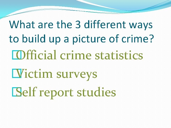 What are the 3 different ways to build up a picture of crime? �