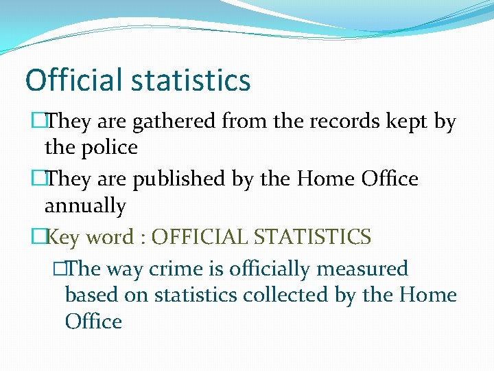Official statistics �They are gathered from the records kept by the police �They are