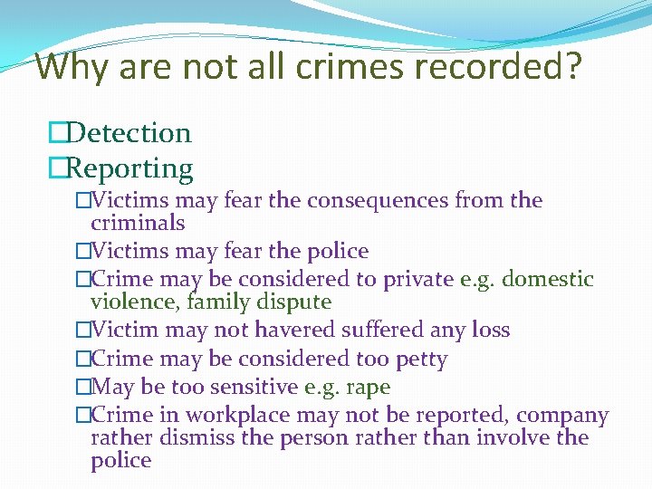 Why are not all crimes recorded? �Detection �Reporting �Victims may fear the consequences from