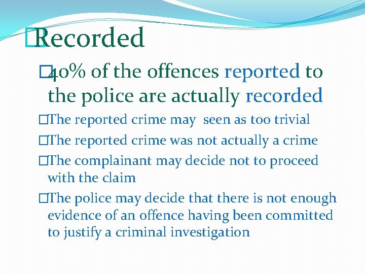 � Recorded � 40% of the offences reported to the police are actually recorded