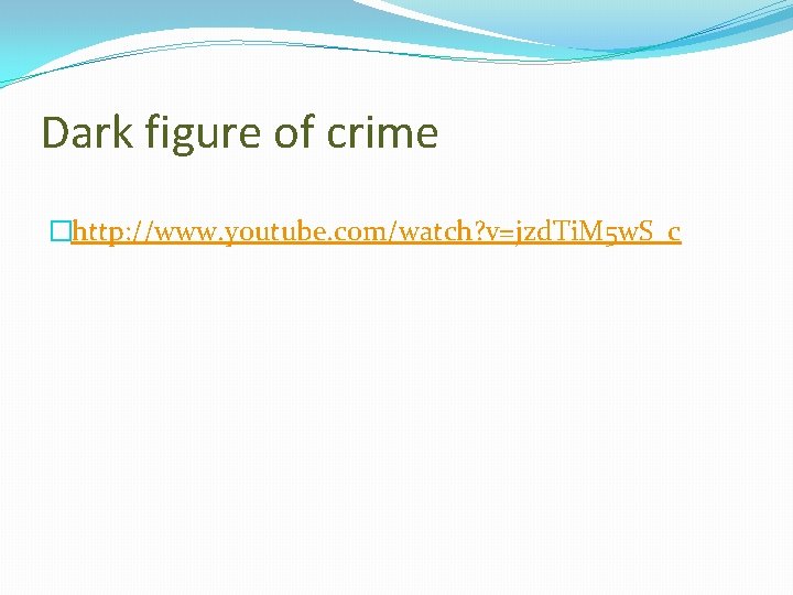 Dark figure of crime �http: //www. youtube. com/watch? v=jzd. Ti. M 5 w. S_c
