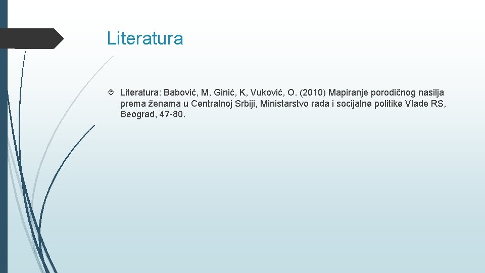 Literatura Literatura: Babović, M, Ginić, K, Vuković, O. (2010) Mapiranje porodičnog nasilja prema ženama