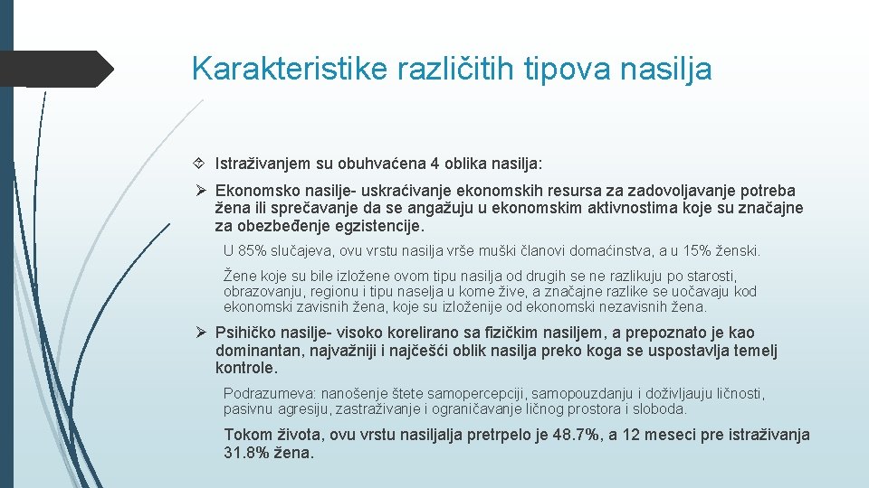 Karakteristike različitih tipova nasilja Istraživanjem su obuhvaćena 4 oblika nasilja: Ø Ekonomsko nasilje- uskraćivanje