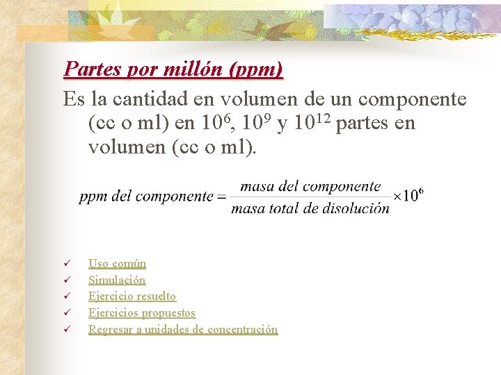 Partes por millón (ppm) Es la cantidad en volumen de un componente (cc o