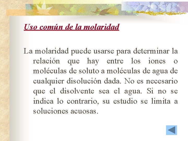 Uso común de la molaridad La molaridad puede usarse para determinar la relación que