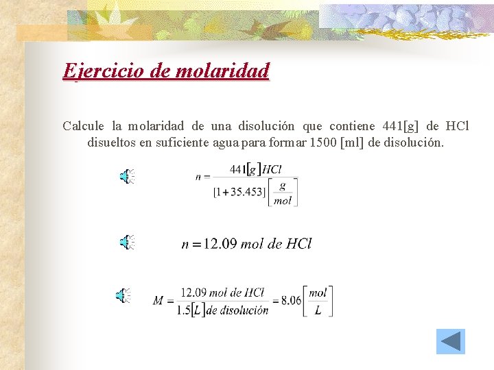 Ejercicio de molaridad Calcule la molaridad de una disolución que contiene 441[g] de HCl