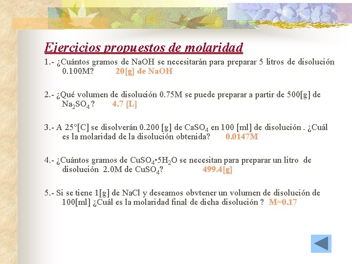 Ejercicios propuestos de molaridad 1. - ¿Cuántos gramos de Na. OH se necesitarán para